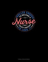 Skilled Enough To Become A Nurse Crazy Enough To Love It: Cornell Notes Notebook