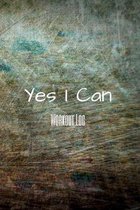 Yes I Can Workout Log: The perfect distressed notebook to track goals, stats, weight, excericse and sets.