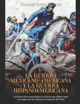 La guerra mexicano-americana y la guerra hispanoamericana: la historia de los principales conflictos que dieron lugar a la expansi�n de Am�rica en Am�