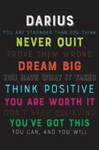 Darius You Are Stronger Than You Think Never Quit Prove Them Wrong Dream Big You Have What It Takes Think Positive You Are Worth It Dont Stop Believin