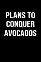 Plans To Conquer Avocados: A funny soft cover blank lined journal to jot down ideas, memories, goals or whatever comes to mind.