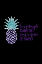 Be A Pineapple Stand Tall Wear A Crown Be Sweet: Notebook With Lined College Ruled Paper For Work, Home Or School. Stylish Cute Quote Sayings Notepad