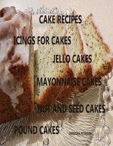 Cake Recipes, Icing for Cakes, Jello Cakes, Mayonnaise Cakes, Nut and Seed Cakes, Pound Cakes