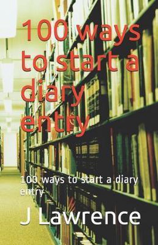 100-ways-to-start-a-diary-entry-j-e-lawrence-9781693484575-boeken