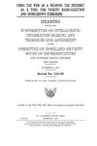 Using the Web as a weapon: the Internet as a tool for violent radicalization and homegrown terrorism