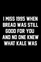 I Miss 1995 When Bread Was Still Good For You And No One Knew What Kale Was