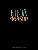 Ninja Mama: Composition Notebook