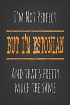 I'm not perfect, But I'm Estonian And that's pretty much the same: 6 x 9 Blank lined Journal to write in