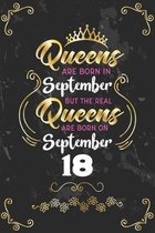 Queens Are Born In September But The Real Queens Are Born On September 18: Funny Blank Lined Notebook Gift for Women and Birthday Card Alternative for