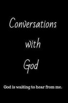 Conversations with God: God is waiting to hear from me.