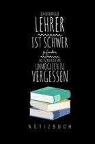 Ein Grossartiger Lehrer Ist Schwer Zu Finden, Hart Zu Verlassen Und Unm�glich Zu Vergessen Notizbuch: A5 Notizbuch blanko als Geschenk f�r Lehrer - Ab