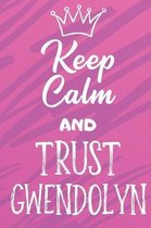 Keep Calm And Trust Gwendolyn: Funny Loving Friendship Appreciation Journal and Notebook for Friends Family Coworkers. Lined Paper Note Book.