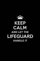 Keep Calm and Let the Lifeguard Handle It: Blank Lined Lifeguard Journal Notebook Diary as a Perfect Birthday, Appreciation day, Business, Thanksgivin