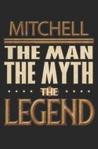 Mitchell The Man The Myth The Legend: Mitchell Notebook Journal 6x9 Personalized Customized Gift For Someones Surname Or First Name is Mitchell