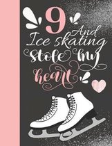 9 And Ice Skating Stole My Heart: Skates Sketchbook For Girls - 9 Years Old Gift For A Figure Skater - Sketchpad To Draw And Sketch In