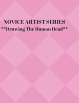 NOVICE ARTIST SERIES **Drawing The Human Head**