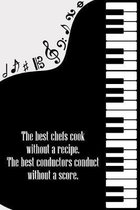 The best Chefs cook without a Recipe The best Conductors Conduct Without a Score: DIN-A5 sheet music book with 100 pages of empty staves for composers