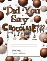 Did You Say Chocolate: College Ruled Composition Notebook - 50 Sheets, 100 Pages