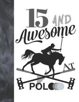 15 And Awesome At Polo: Horseback Ball & Mallet College Ruled Composition Writing School Notebook - Gift For Teen Polo Players