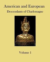 American and European Descendants of Charlemagne - Volume 1: Generations 1 to 31