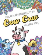 Fun Cute And Stress Relieving Cow Cow Coloring Book: Find Relaxation And Mindfulness with Stress Relieving Color Pages Made of Beautiful Black and Whi