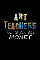 Art Teachers Do It for the Monet: A Journal, Notepad, or Diary to write down your thoughts. - 120 Page - 6x9 - College Ruled Journal - Writing Book, P