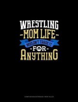 Wrestling Mom Life Wouldn't Trade It For Anything