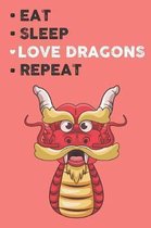 Eat Sleep Love Dragon Repeat: Cute Dragon Lovers Journal / Notebook / Diary / Birthday Gift (6x9 - 110 Blank Lined Pages)