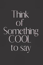 Think of something COOL to say