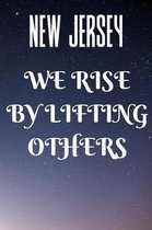 New Jersey We Rise By Lifting Others: New Jersey Patriotic Gifts / Journal / Notebook / Diary / Unique Greeting Card Alternative