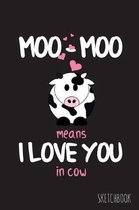 Moo-Moo Means I Love You In Cow: 6x9 Inch - 100 Pages - Blank Unlined - Soft Cover - Sketchbook - Cow - Perfect as Diary Journal Notebook