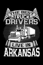 The Best Truck Drivers Live In Arkansas: Notebook 120 Pages Journal 6x9 Blank Line