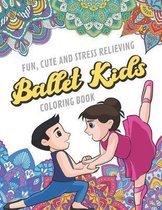 Fun Cute And Stress Relieving Ballet Kids Coloring Book: Find Relaxation And Mindfulness with Stress Relieving Color Pages Made of Beautiful Black and
