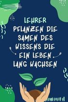 Lehrer Pflanzen Die Samen Des Wissens Die Ein Leben Lang Wachsen: A5 52 WOCHEN KALENDER Geschenkidee f�r Lehrer Erzieher - Abschiedsgeschenk Grundschu