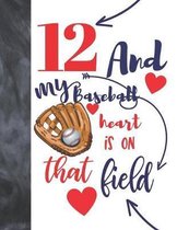 12 And My Baseball Heart Is On That Field: Baseball Gifts For Boys And Girls A Sketchbook Sketchpad Activity Book For Kids To Draw And Sketch In