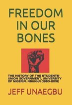 Freedom in Our Bones: The History of the Students' Union Government, University of Nigeria, Nsukka (1960-2016)
