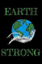 Earth strong: Notebook (Journal, Diary) for Earth Day and Ecologists - 120 lined pages to write in