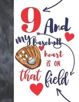 9 And My Baseball Heart Is On That Field: Baseball Gifts For Boys And Girls A Sketchbook Sketchpad Activity Book For Kids To Draw And Sketch In