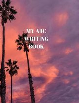 My ABC Writing Book: Beginner's English Handwriting Book 110 Pages of 8.5 Inch X 11 Inch Wide and Intermediate Lines with Pages for Each Le