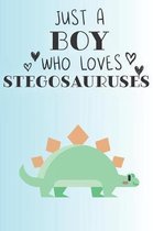 Just A Boy Who Loves Stegosauruses: Cute Stegosaurus Lovers Journal / Notebook / Diary / Birthday Gift (6x9 - 110 Blank Lined Pages)