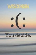 Wisconsin You Decide: Wisconsin Going Away Card Gift / Journal / Notebook / Diary / Unique Greeting Card Alternative Be Happy Book