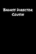 Badass Director Cousin: A soft cover blank lined journal to jot down ideas, memories, goals, and anything else that comes to mind.