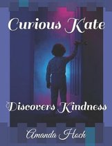 Curious Kate: Discovers Kindness