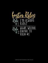 Foster's Rules Rule#1 I'm Always Right Rule#2 When Wrong, Refer To Rule#1: Composition Notebook