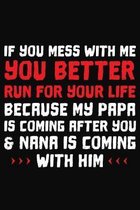 If You Mess With Me You Better Run For Your Life Because My Papa Is Coming After You & Nana Is Coming With Him: Dad Notebook 6x9 Blank Lined Journal G