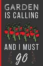 Garden Is Calling And I Must Go: Funny Novelty Gardening Notebook / Lined Journal (6 x 9)