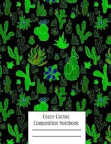 Crazy Cactus Compositon Notebook: Cacti Succulent Plants Writing Pages