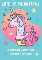 Life Is Beautiful: A Unicorn Gratitude Journal For Girls