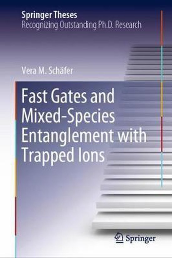 Springer Theses- Fast Gates and Mixed-Species Entanglement with Trapped ...