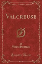 Valcreuse (Classic Reprint)